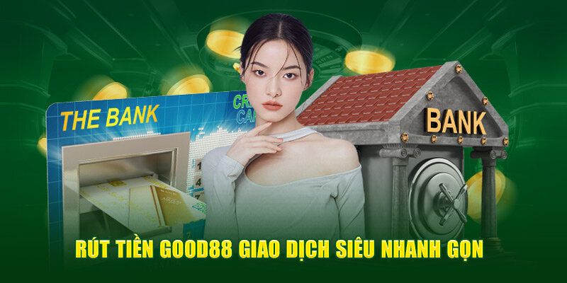Các bước rút tiền Good88 đơn giản, dễ hiểu