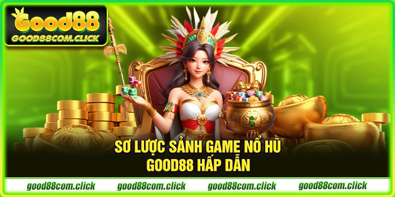 Sơ lược sảnh game nổ hũ Good88 hấp dẫn