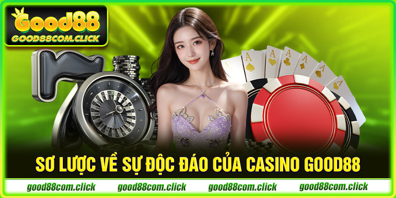 Sơ lược về sự độc đáo của Casino Good88