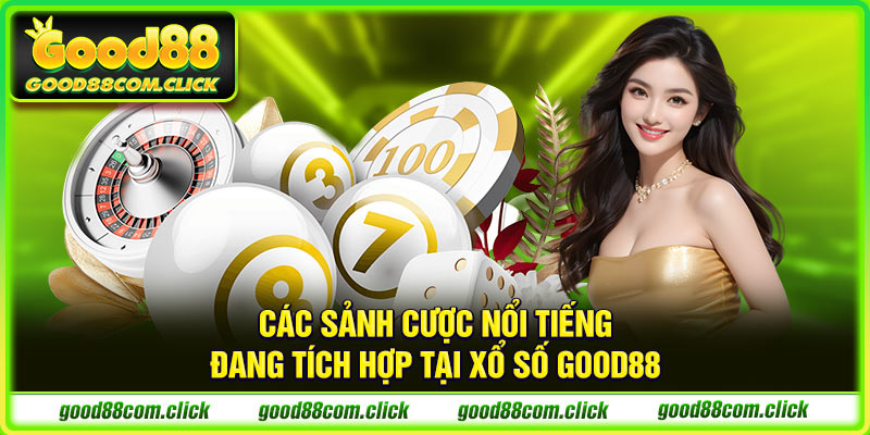 Các sảnh cược nổi tiếng đang tích hợp tại xổ số GOOD88