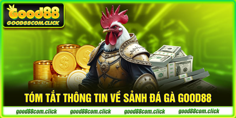 Tóm tắt thông tin về sảnh đá gà Good88