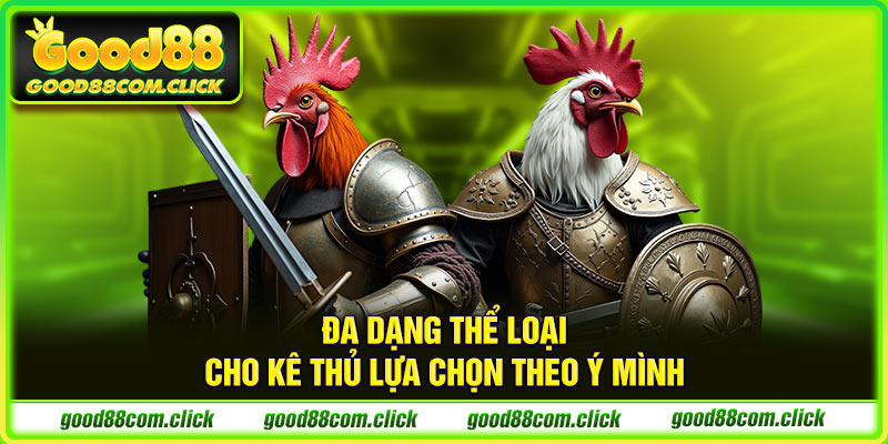 Đa dạng thể loại cho kê thủ lựa chọn theo ý mình