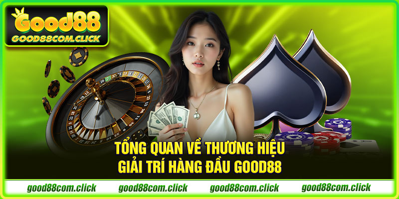 Tổng quan về thương hiệu giải trí hàng đầu Good88