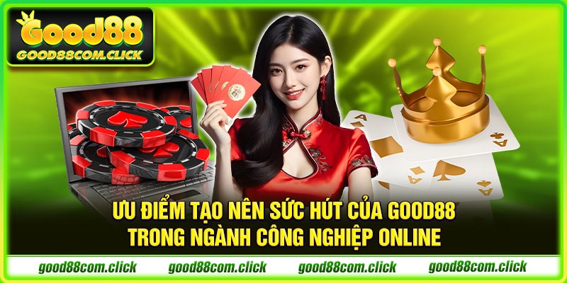 Ưu điểm tạo nên sức hút của Good88 trong ngành công nghiệp online