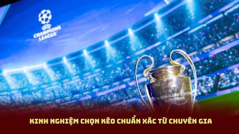 Kinh Nghiệm Chọn Kèo Chuẩn Xác Từ Chuyên Gia